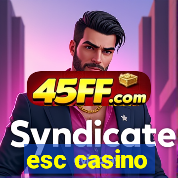 esc casino